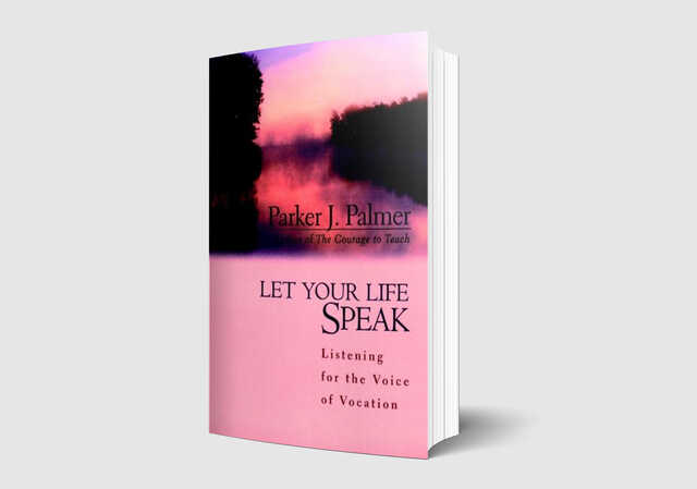 "Let Your Life Speak", By: Parker J. Palmer
