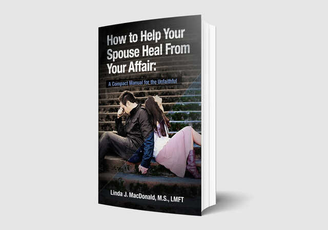 how to help your spouse heal from your affair by linda macdonald