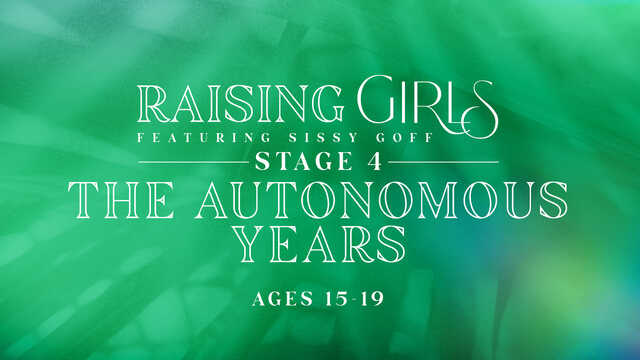 raising girls stage 4 the autonomous years