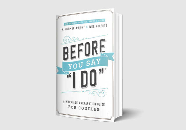 before you say i do by h norman wright and wes roberts